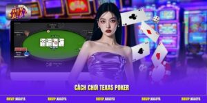Cách Chơi Texas Poker | Nắm Vững Quy Luật, Tự Tin Đặt Cược