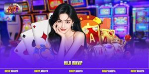 Hướng Dẫn Săn Hũ Hilo Rikvip Cực Chuẩn Tại Cổng Game